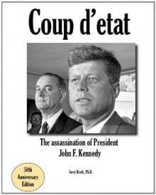 Coup d'etat: The assassination of President John F. Kennedy - Jerry Kroth