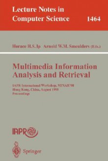 Multimedia Information Analysis and Retrieval: Iapr International Workshop, Minar '98, Hong Kong, China, August 13-14, 1998. Proceedings - Horace H. Ip