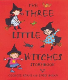 The Three Little Witches Storybook - Georgie Adams, Emily Bolam