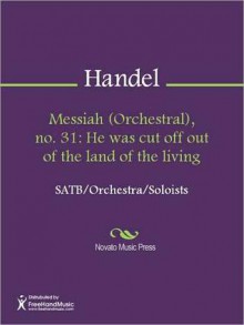 Messiah (Orchestral), no. 31: He was cut off out of the land of the living - Georg Friedrich Händel