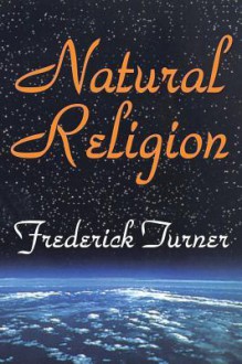 Natural Religion - Frederick Turner