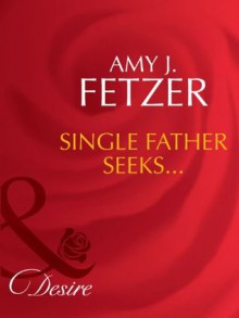 Single Father Seeks... (Mills & Boon Desire) (Wife, Inc. - Book 3) - Amy J. Fetzer