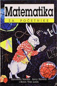 Matematika za početnike - Ziauddin Sardar, Jerry Ravetz, Borin Van Loon, Stipe Kutleša