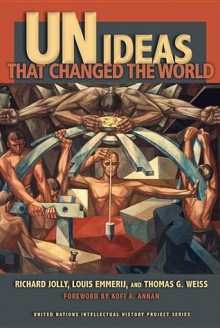 UN Ideas That Changed the World - Richard Jolly, Louis Emmerij, Thomas G. Weiss, Kofi A. Annan