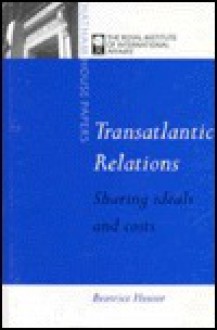 Transatlantic Relations: Sharing Ideals And Costs (Chatham House Papers) - Beatrice Heuser