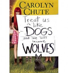 By Carolyn Chute Treat Us Like Dogs and We Will Become Wolves [Hardcover] - Carolyn Chute