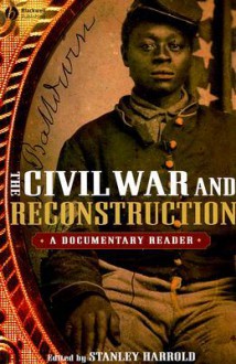 The Civil War and Reconstruction: A Documentary Reader - Stanley Harrold