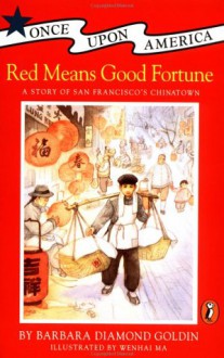 Red Means Good Fortune: A Story of San Francisco's Chinatown - Barbara Diamond Goldin