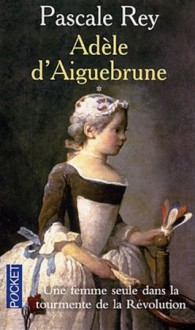 Adèle d'Aiguebrune - Pascale Rey