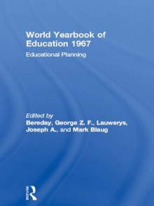 World Yearbook of Education 1967: Educational Planning - George Z.F. Bereday, Joseph A. Lauwerys, Mark Blaug