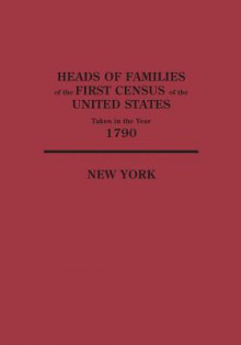 Heads Of Families At The First Census Of The United States Taken In The Year 1790: New York - Bureau of the Census