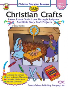 Easy Christian Crafts, Grades PK - K: Learn About God's Love Through Scripture and Bible Story Craft Projects - Linda Standke, Carson-Dellosa Publishing Co. Inc., Julie Anderson