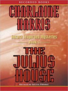 The Julius House (Aurora Teagarden Series #4) - Therese Plummer, Charlaine Harris