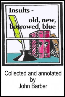 Insults - Old, new, borrowed, blue - John Barber