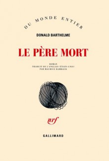 Le Père Mort - Donald Barthelme, Maurice Rambaud