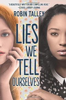 Lies We Tell Ourselves (Harlequin Teen) - Robin Talley