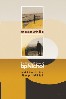 Meanwhile: The Critical Writings - bpNichol, Roy Miki