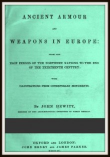 Ancient Armour and Weapons in Europe - John Hewitt