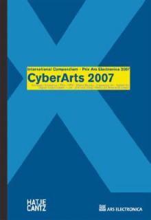 CyberArts 2007, m. DVD-ROM u. CD-ROM: International Compendium Prix Arts Electronica - Gerfried Stocker