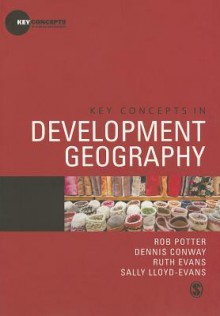 Key Concepts in Development Geography - Dennis Conway, Sally Lloyd-Evans, Ruth Evans