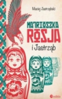 Matrioszka Rosja i Jastrząb - Maciej Jastrzębski