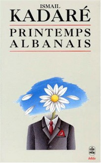 Printemps Albanais - Ismail Kadaré