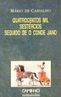 Quatrocentos Mil Sestércios seguido de O Conde de Jano - Mário de Carvalho