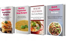 Healthy Vegetarian Recipes Box Set: Four Delicious And Healthy Vegetarian Cookbooks In One - Terry Smith