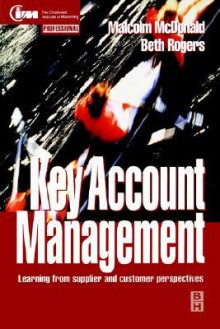 Key Account Management: Learning from Supplier and Customer Perspectives - Malcolm McDonald, Beth Rogers