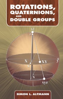 Rotations, Quaternions, and Double Groups (Dover Books on Mathematics) - Simon L. Altmann, Mathematics