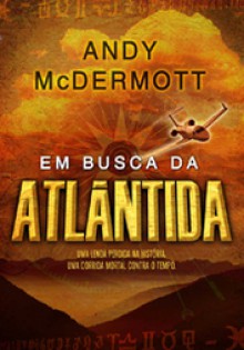 Em Busca Da Atlântida - Andy McDermott, Ana Beatriz Manso