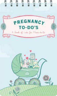 Pregnancy to-Do's: A Book of Lists for Moms-to-Be - Sara Lorimer, Gina Triplett