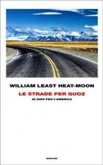 Le strade per quoz. In giro per l'America - William Least Heat-Moon, Monica Capuani