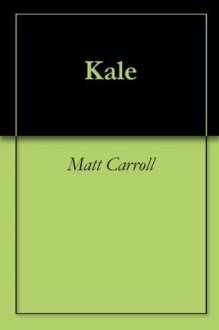 Kale - Matt Carroll