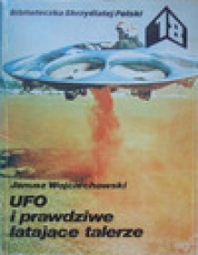 UFO [Unidentified Flying Object] i prawdziwe latające talerze - Janusz Wojciechowski