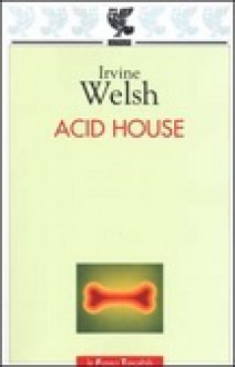 Acid house - Irvine Welsh, Massimo Bocchiola