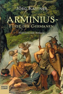 Arminius - Fürst der Germanen - Jörg Kastner