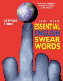 The Little Book of Essential English Swear Words - Stewart Ferris