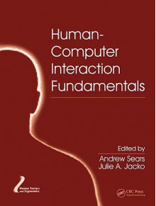 Human-Computer Interaction Fundamentals - Andrew Sears, Julie A. Jacko