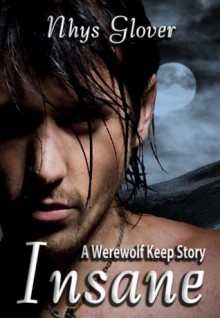 Insane: A Werewolf Keep Story - Nhys Glover