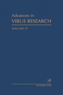 Advances in Virus Research, Volume 47 - Karl Maramorosch, Frederick A. Murphy, Aaron J. Shatkin