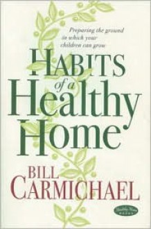 Habits of a Healthy Home - Bill Carmichael