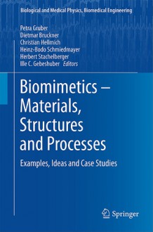 Biomimetics - Materials, Structures and Processes: Examples, Ideas and Case Studies - P. Gruber, Petra Gruber, Christian Hellmich, Heinz-Bodo Schmiedmayer, Herbert Stachelberger, Ille C. Gebeshuber