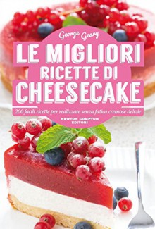 Le migliori ricette di cheesecake (eNewton Manuali e Guide) (Italian Edition) - George Geary