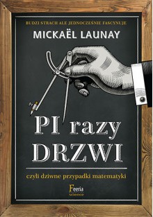 Pi razy drzwi, czyli dziwne przypadki matematyki - Mickael Launay