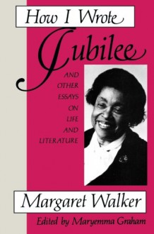 How I Wrote Jubilee: And Other Essays on Life and Literature - Margaret Walker, Maryemma Graham