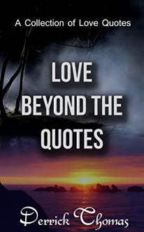 Love Beyond the Quotes: A Collection of Love Quotes - Derrick Thomas