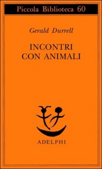 Incontri con animali - Gerald Durrell, Anna Ponti