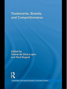 Trade Marks, Brands and Competitiveness - Paul Duguid, Da Silva Teresa