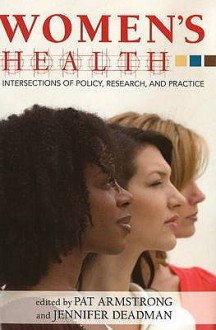 Women's Health: Intersections of Policy, Research, and Practice - Pat Armstrong, Jennifer Deadman